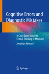 Cognitive Errors and Diagnostic Mistakes:A Case-Based Guide to Critical Thinking in Medicine