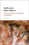 Bodies and Other Objects:The Sensory-Motor Foundations of Cognition