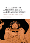 The Image of the Artist in Archaic and Classical Greece:Art, Poetry, and Subjectivity