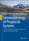 Geomorphology of Proglacial Systems:Landform and Sediment Dynamics in Recently Deglaciated Alpine Landscapes