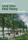 A Gentle Course in Local Class Field Theory:Local Number Fields, Brauer Groups, Galois Cohomology