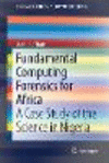 Fundamental Computing Forensics for Africa:A Case Study of the Science in Nigeria