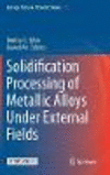 Solidification Processing of Metallic Alloys Under External Fields