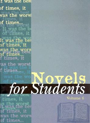 NOVELS FOR STUDENTS V6 (Novels for Students: Presenting Analysis, Context and Criticism on Commonly Studied Novels, Vol. 6)