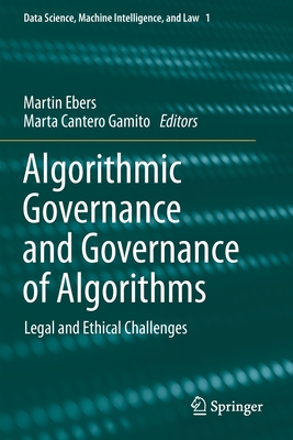 Algorithmic Governance and Governance of Algorithms (Data Science, Machine Intelligence, and Law, Vol. 1)