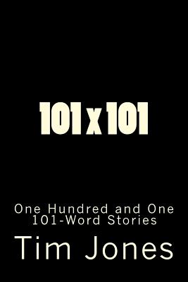 101 X 101: One Hundred and One 101-Word Stories P 106 p.