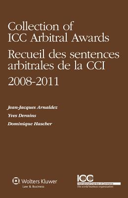 Collection of ICC Arbitral Awards 2008-2011/ Recueil Des Sentences Arbitrales de la CCI 2008-2011 (Volume VI)<Vol. 6> H 1027 p. 