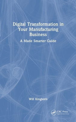 Digital Transformation in Your Manufacturing Business: A Made Smarter Guide H 170 p. 24