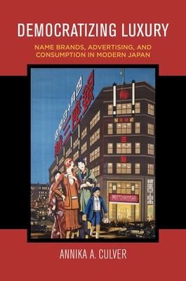 Democratizing Luxury: Name Brands, Advertising, and Consumption in Modern Japan H 416 p. 23