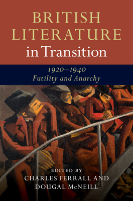 British Literature in Transition, 1920-1940: Futility and Anarchy<1>(British Literature in Transition) H 384 p. 18