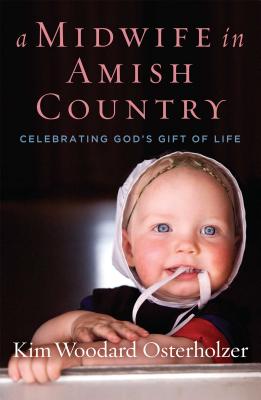 A Midwife in Amish Country: Celebrating God's Gift of Life hardcover 256 p. 18