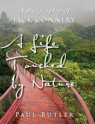 A Life Touched by Nature: A Biography of Jack Connery H 152 p. 22