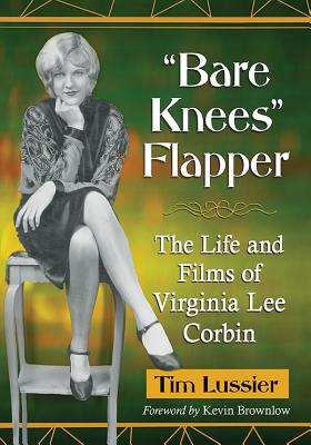 “bare Knees” Flapper:The Life and Films of Virginia Lee Corbin '18