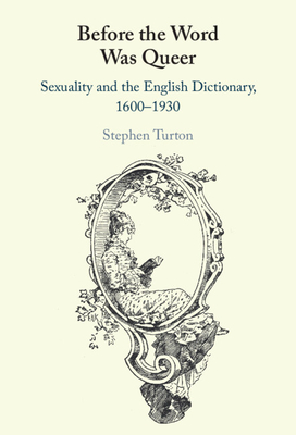Before the Word Was Queer:Sexuality and the English Dictionary, 1600-1930 '24