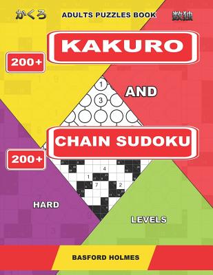 Adults puzzles book. 200 Kakuro and 200 Chain Sudoku. Hard levels.: This is fitness for brains.(Kakuro and Chain Sudoku Vol.4) P