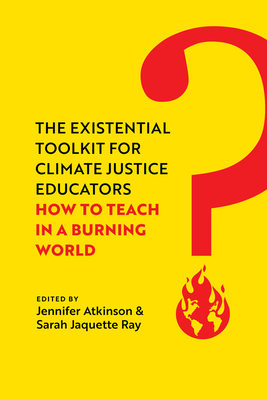 The Existential Toolkit for Climate Justice Educators – How to Teach in a Burning World P 328 p. 24