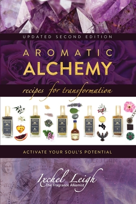 Aromatic Alchemy: Recipes for Transformation Activate Your Soul's Potential 2nd ed. P 368 p. 20