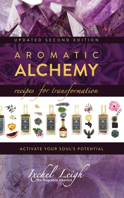 Aromatic Alchemy: Recipes for Transformation Activate Your Soul's Potential 2nd ed. H 368 p. 20