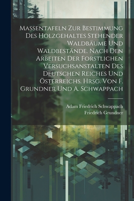 Massentafeln zur Bestimmung des Holzgehaltes stehender Waldb　ume und Waldbest　nde. Nach den Arbeiten der forstlichen Versuchsans