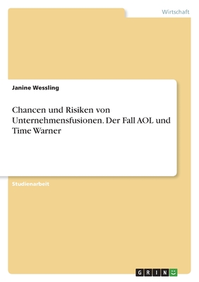 Chancen und Risiken von Unternehmensfusionen. Der Fall AOL und Time Warner(Akademische Schriftenreihe Bd. V1249617) P 24 p. 22