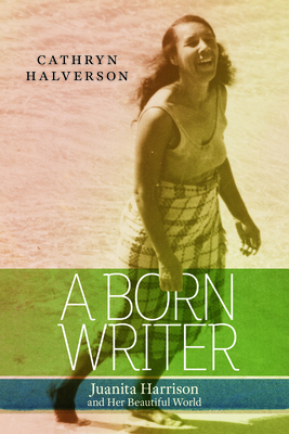 A Born Writer – Juanita Harrison and Her Beautiful World P 296 p. 25