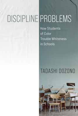 Discipline Problems – How Students of Color Trouble Whiteness in Schools P 200 p. 24