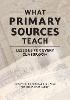 What Primary Sources Teach:Lessons for Every Classroom '22