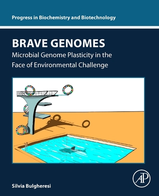 Brave Genomes:Microbial Genome Plasticity in the Face of Environmental Challenge (Progress in Biochemistry and Biotechnology)