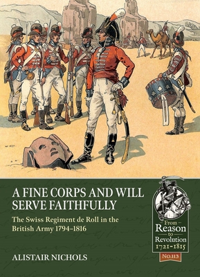 A Fine Corps and Will Serve Faithfully: The Swiss Regiment de Roll in the British Army 1794-1816(From Reason to Revolution) P 24