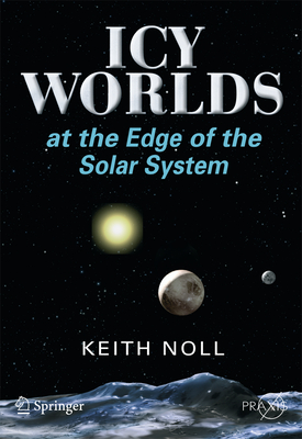 Icy Worlds at the Edge of the Solar System. (Springer Praxis Books/Popular Astronomy)　paper　20 illus