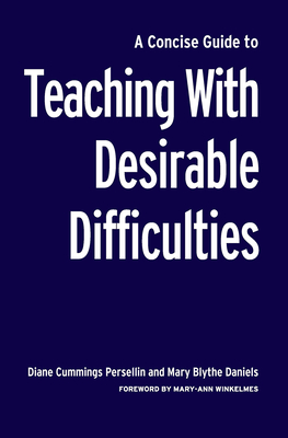 A Concise Guide to Teaching With Desirable Difficulties (Concise Guides to College Teaching and Learning) '18