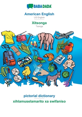 BABADADA, American English - Xitsonga, pictorial dictionary - xihlamuselamarito xa swifaniso: US English - Tsonga, visual dictio