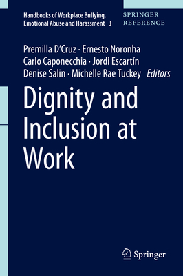 Dignity and Inclusion at Work (Handbooks of Workplace Bullying, Emotional Abuse and Harassment, Vol. 3) '19