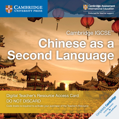 Cambridge IGCSE™ Chinese as a Second Language Cambridge Elevate Teacher’s Resource Access Card