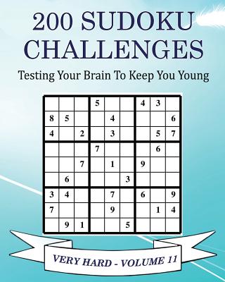 200 Sudoku Challenges - Very Hard - Volume 11: Testing Your Brain To Keep You Young(200 Sudoku Challenges - Very Hard 11) P 84 p