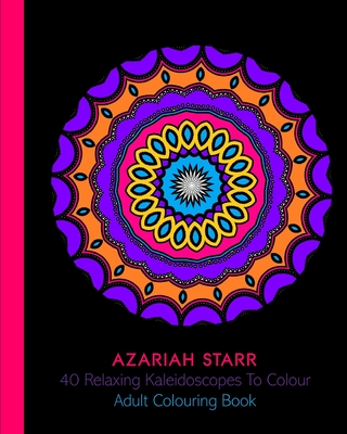 40 Relaxing Kaleidoscopes To Colour: Adult Colouring Book P 82 p. 20
