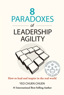 8 Paradoxes of Leadership Agility: How to Lead and Inspire in the Real World 2nd ed. P 194 p. 20