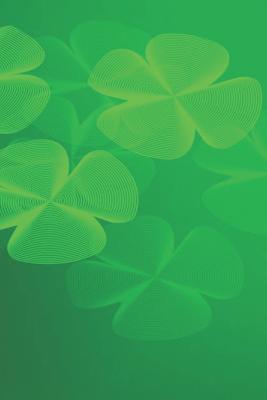 Journal: Green Clover 6x9 Lined Journal Notebook 200 Pages P 202 p.