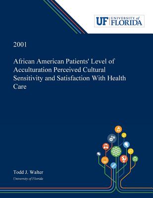African American Patients' Level of Acculturation Perceived Cultural Sensitivity and Satisfaction With Health Care P 156 p. 19