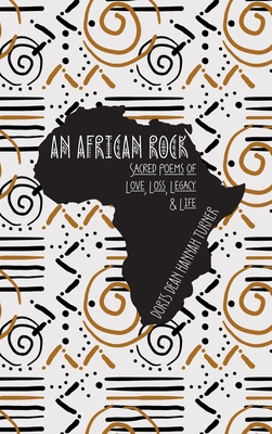 An African Rock: Sacred Poems of Love, Loss, Legacy & Life H 74 p. 20