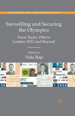 Surveilling and Securing the Olympics (Transnational Crime, Crime Control and Security) paper XXVI, 420 p. 19
