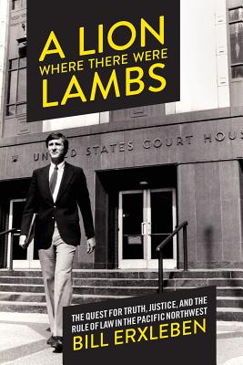 A Lion Where There Were Lambs: The Quest for Truth, Justice, and the Rule of Law in the Pacific Northwest P 358 p. 19