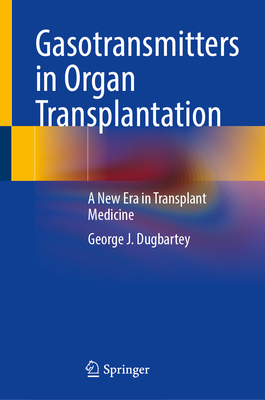Gasotransmitters in Organ Transplantation:A New Era in Transplant Medicine, 2024 ed. '24