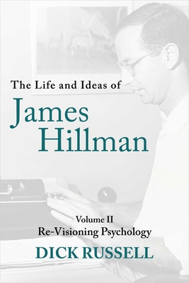 The Life and Ideas of James Hillman:Volume II: Re-Visioning Psychology '23