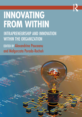 Innovating From Within: Intrapreneurship and Innovation Within the Organization P 182 p. 24