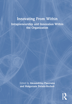 Innovating From Within: Intrapreneurship and Innovation Within the Organization H 182 p. 24