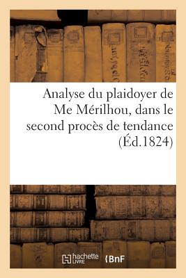 Analyse Du Plaidoyer de Me M　rilhou, Dans Le Second Proc　s de Tendance Intent　: Au 'Courrier Fran　ais' Devant La Cour Royale de 