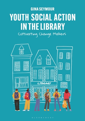 Youth Social Action in the Library:Cultivating Change Makers '22