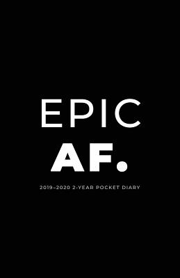2019-2020 2-Year Pocket Diary; Epic Af.: Pocket Planner 2019-2020 Month to View (UK Edition)(Agendas, Personal Organisers, Month