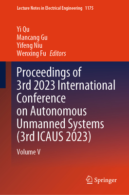 Proceedings of 3rd 2023 International Conference on Autonomous Unmanned Systems (3rd ICAUS 2023)<Vol. 5> 2024th ed.(Lecture Note